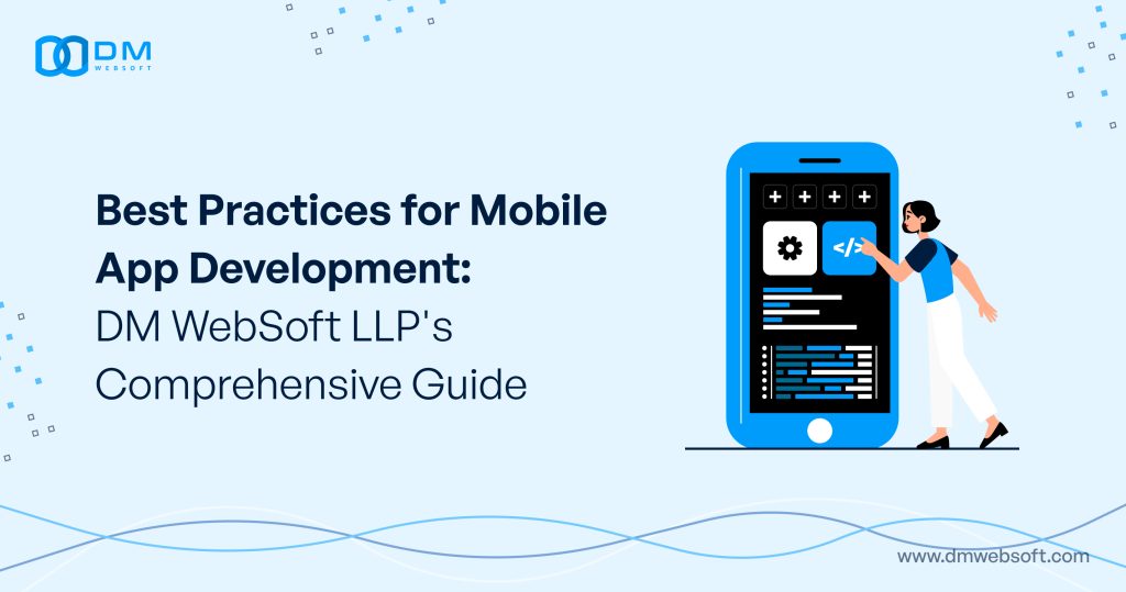 Best Practices for Mobile App Development: DM WebSoft LLP's ...