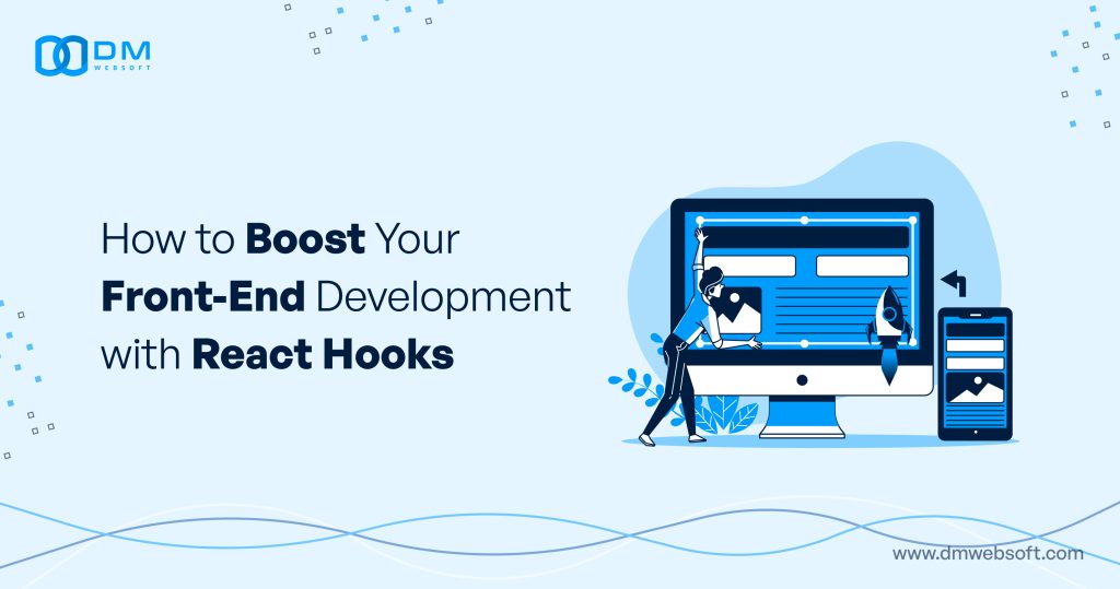 How to Boost Your Front-End Development with React Hooks - DM WebSoft LLP