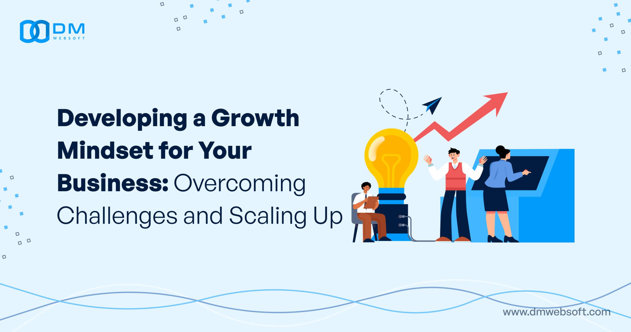 Developing-a-Growth-Mindset-for-Your-Business-Overcoming-Challenges-and-Scaling-Up-DM-WebSoft-LLP