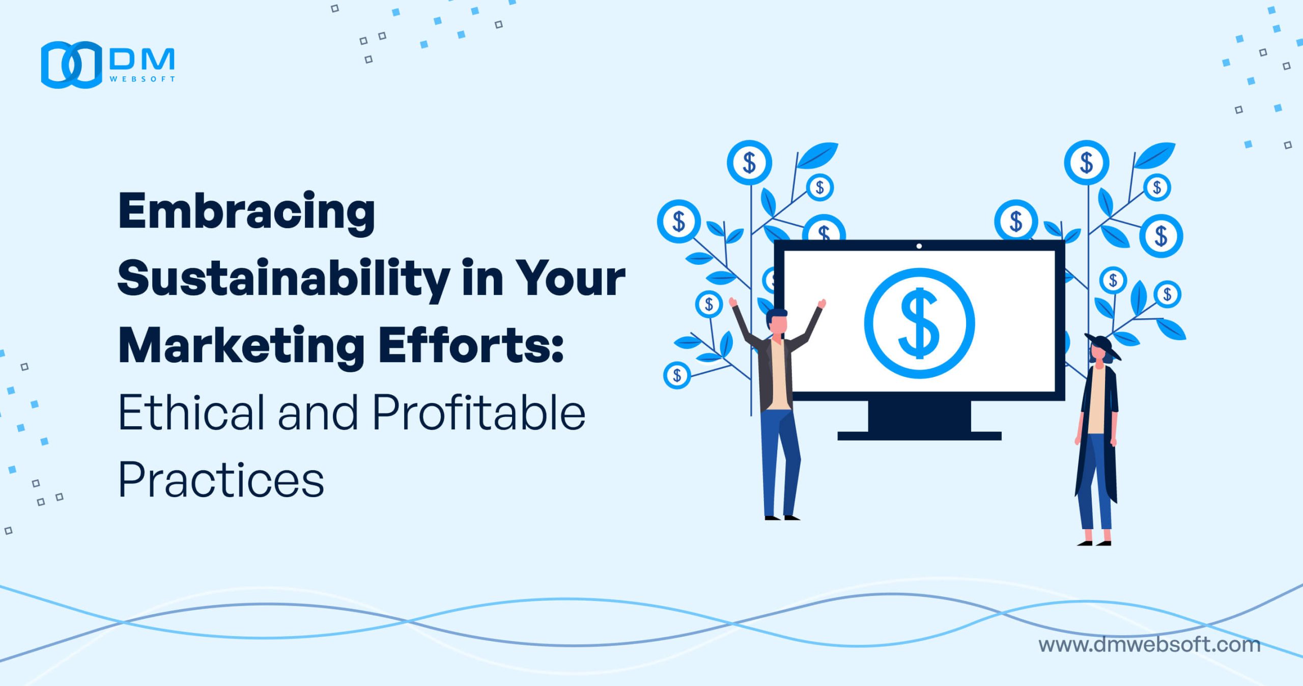 Embracing-Sustainability-in-Your-Marketing-Efforts-Ethical-and-Profitable-Practices-DM-WebSoft-LLP