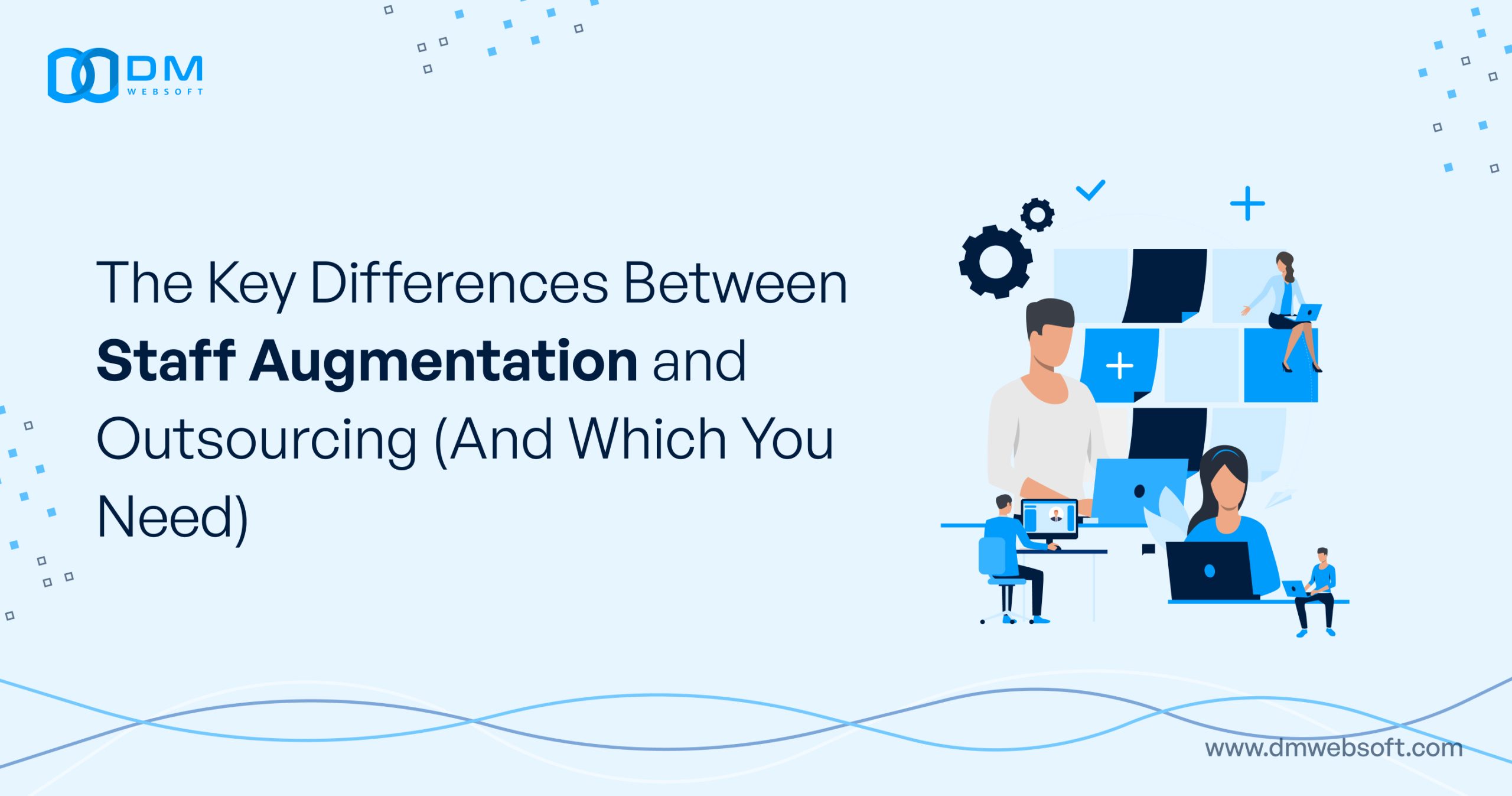 The-Key-Differences-Between-Staff-Augmentation-and-Outsourcing-(And-Which-You-Need)-DM-WebSoft-LLP
