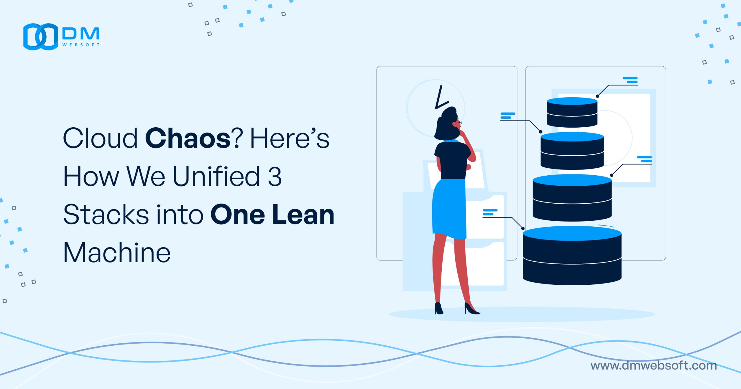Cloud-Chaos-Here’s-How-We-Unified-3-Stacks-into-One-Lean-Machine-DM-WebSoft-LLP