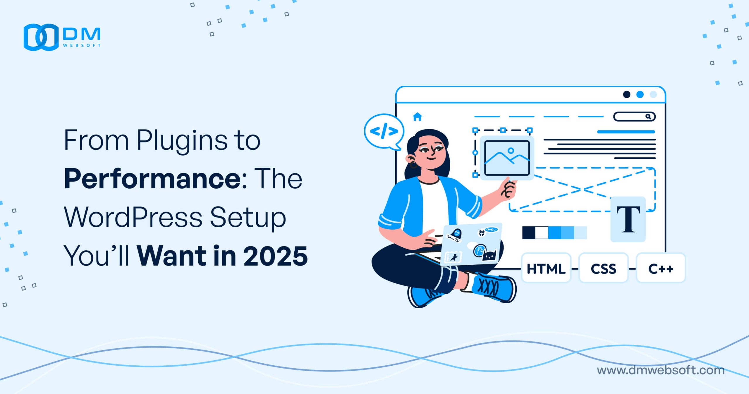 From-Plugins-to-Performance-The-WordPress-Setup-You’ll-Want-in-2025-DM-WebSoft-LLP