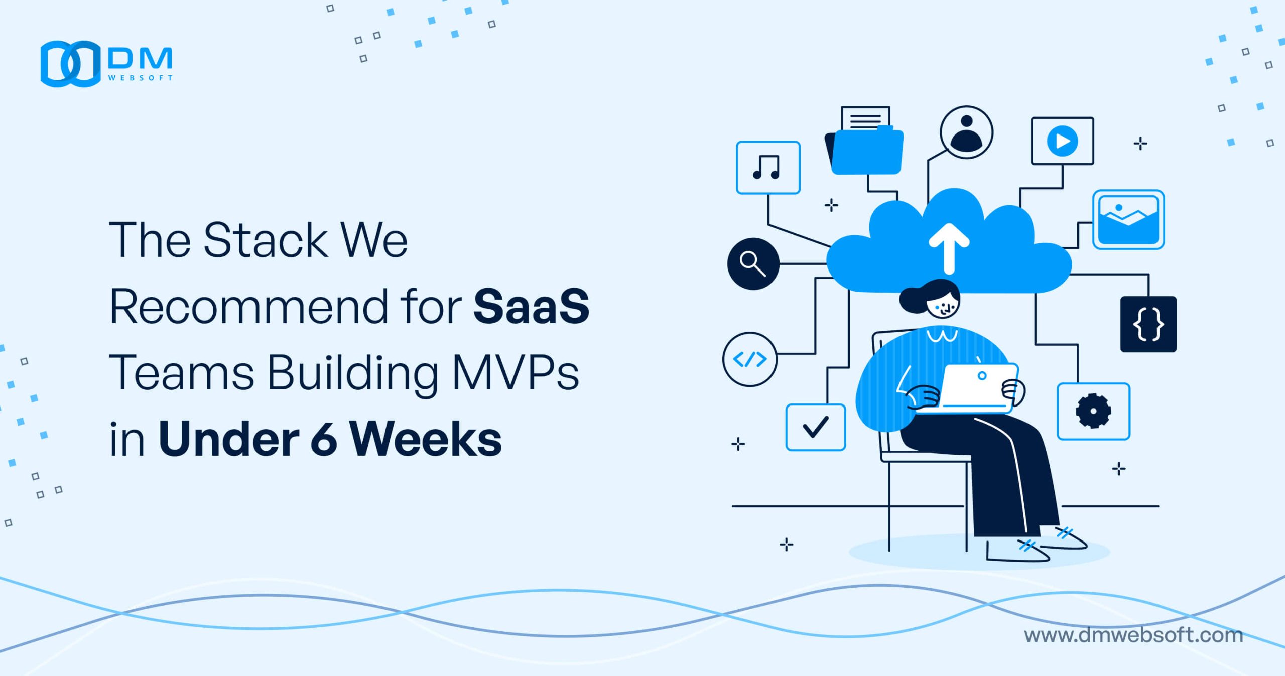 The-Stack-We-Recommend-for-SaaS-Teams-Building-MVPs-in-Under-6-Weeks-DM-WebSoft-LLP