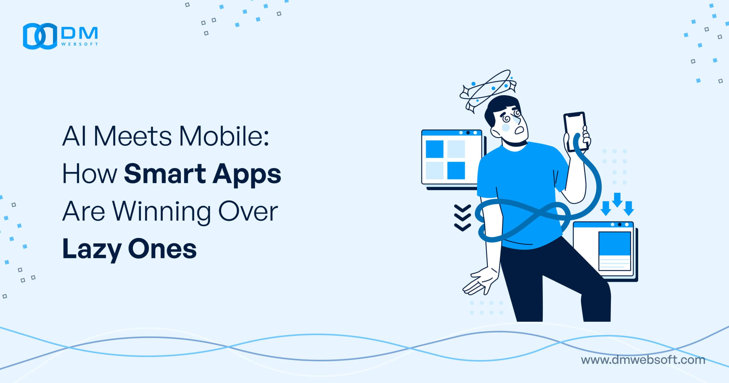 AI-Meets-Mobile-How-Smart-Apps-Are-Winning-Over-Lazy-Ones-DM-WebSoft-LLP