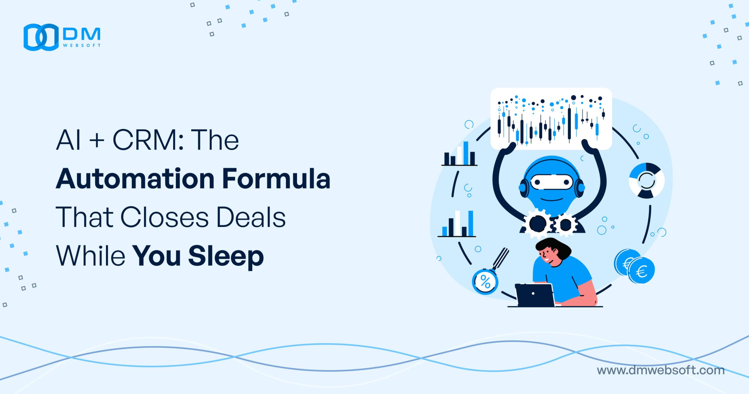 AI+CRM-The-Automation-Formula-That-Closes-Deals-While-You-Sleep-DM-WebSoft-LLP