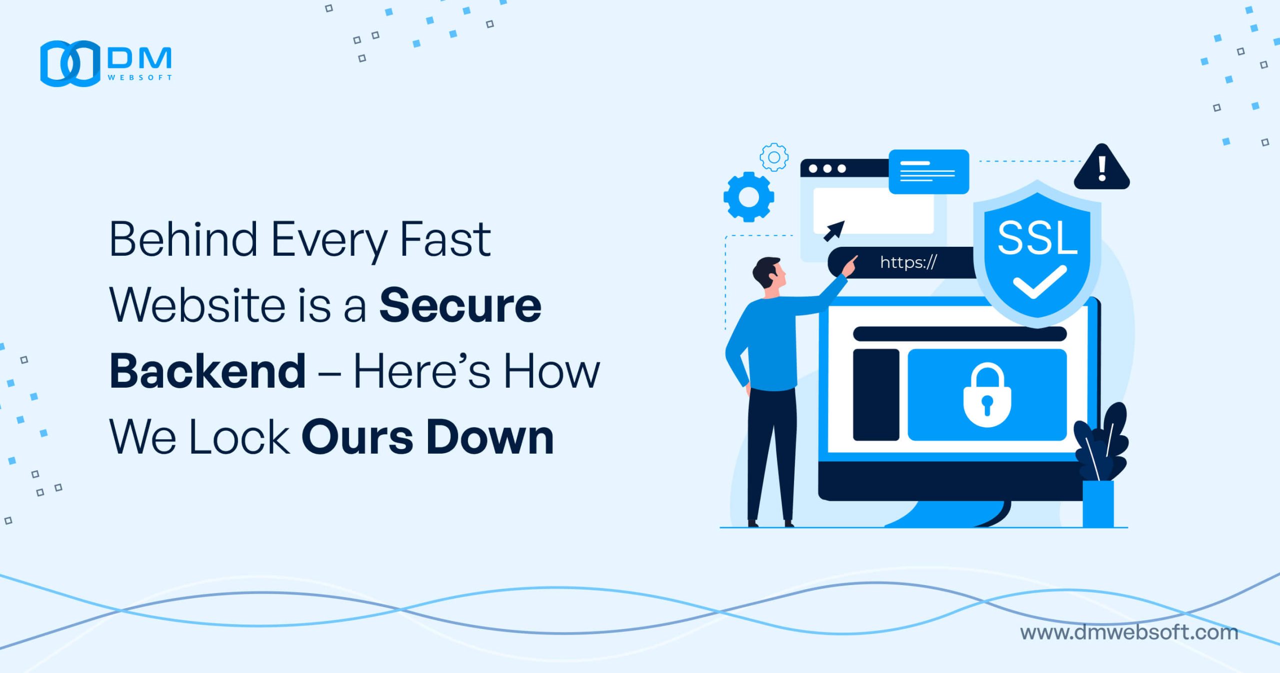 Behind-Every-Fast-Website-is-a-Secure-Backend-Here’s-How-We-Lock-Ours-Down-DM-WebSoft-LLP