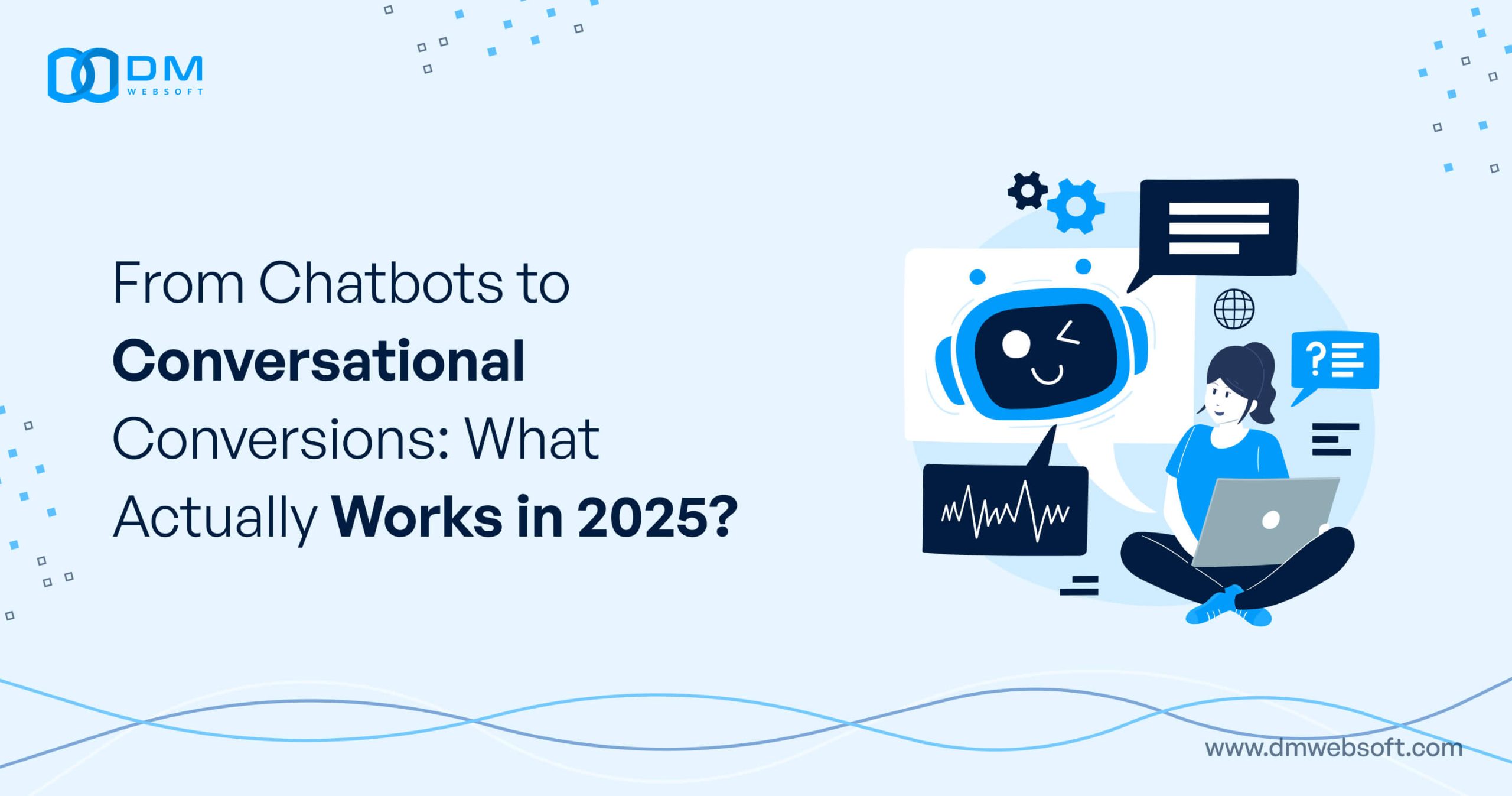 From-Chatbots-to-Conversational-Conversions-What-Actually-Works-in-2025-DM-WebSoft-LLP