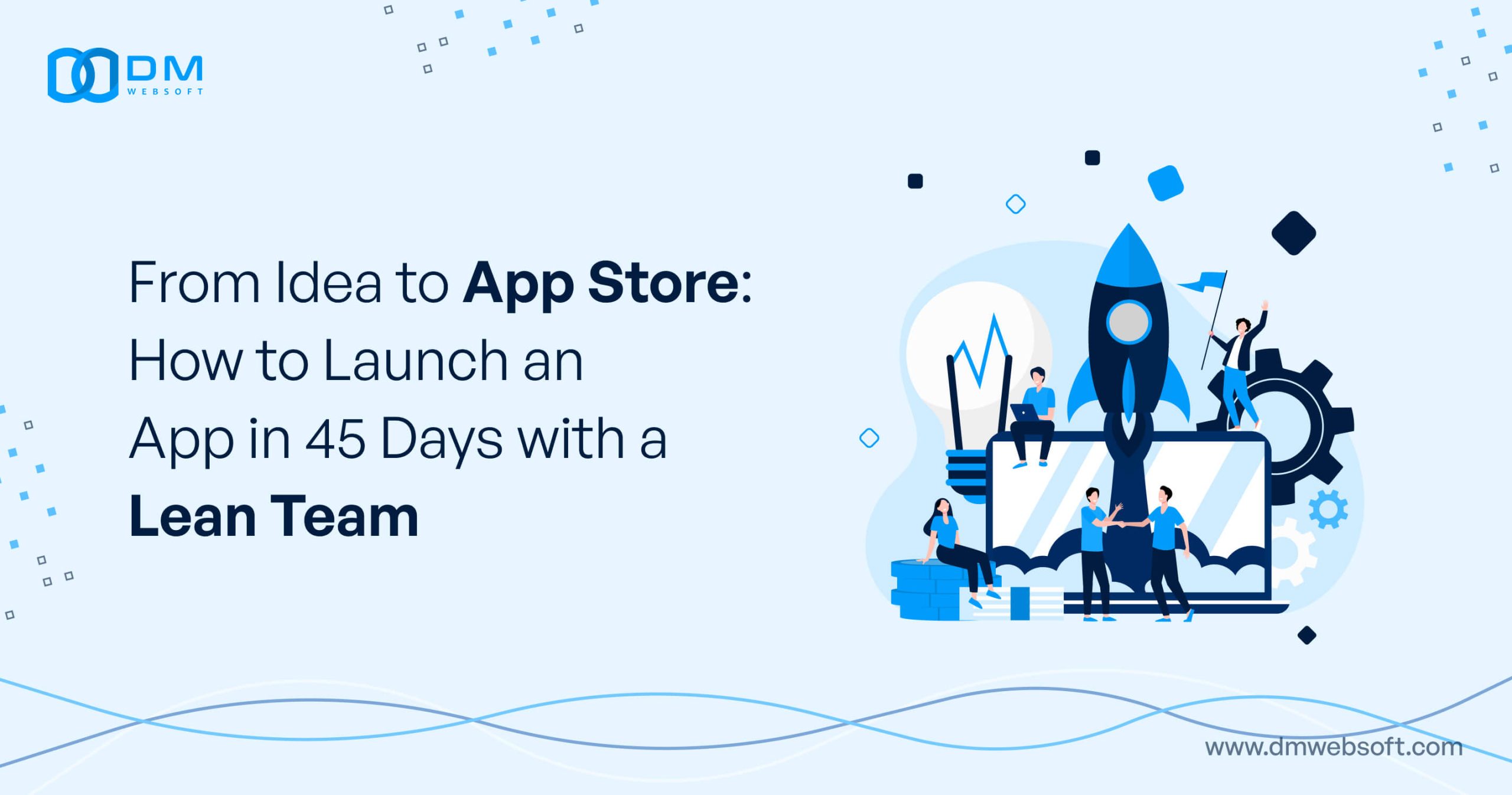 From-Idea-to-App-Store-How-to-Launch-an-App-in-45-Days-with-a-Lean-Team-DM-WebSoft-LLP