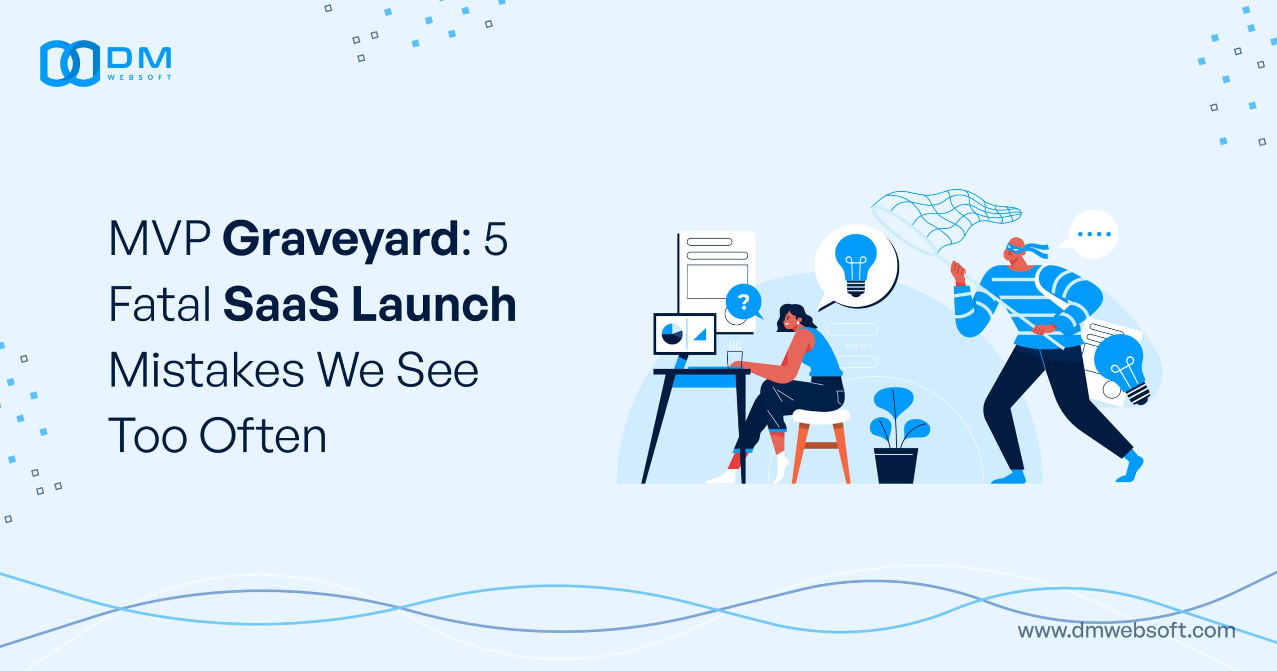 MVP-Graveyard-5-Fatal-SaaS-Launch-Mistakes-We-See-Too-Often-DM-WebSoft-LLP