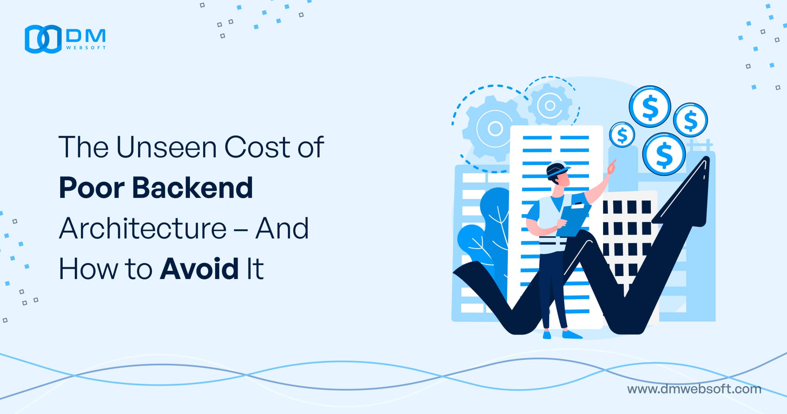 The-Unseen-Cost-of-Poor-Backend-Architecture-And-How-to-Avoid-It-DM-WebSoft-LLP