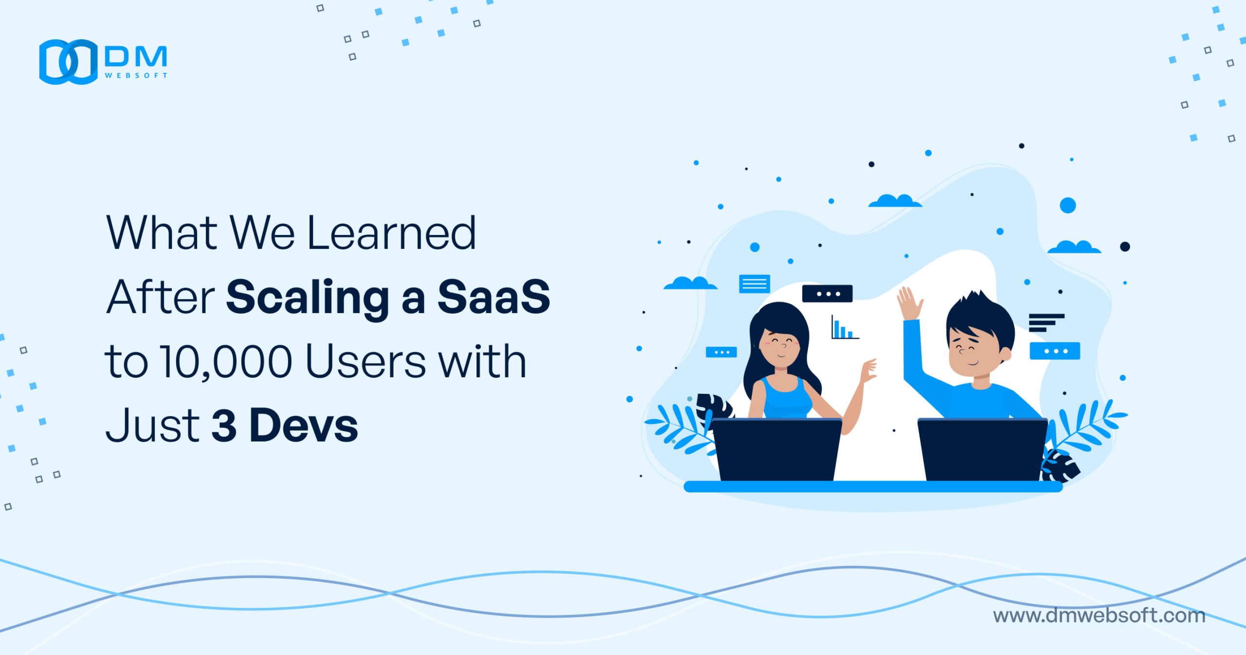 What-We-Learned-After-Scaling-a-SaaS-to-10,000-Users-with-Just-3-Devs-DM-WebSoft-LLP