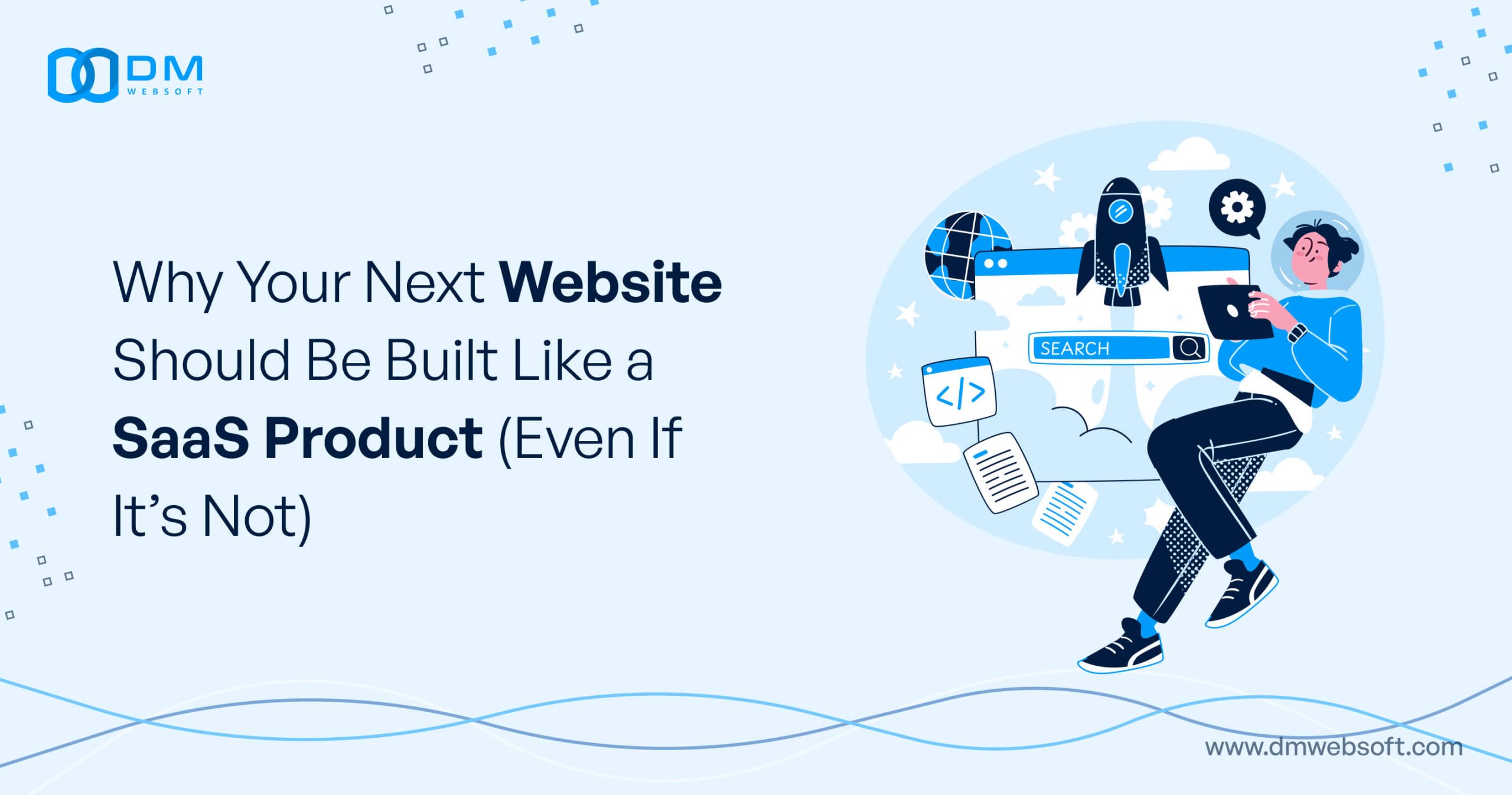 Why-Your-Next-Website-Should-Be-Built-Like-a-SaaS-Product-(Even-If-It’s-Not)-DM-WebSoft-LLP
