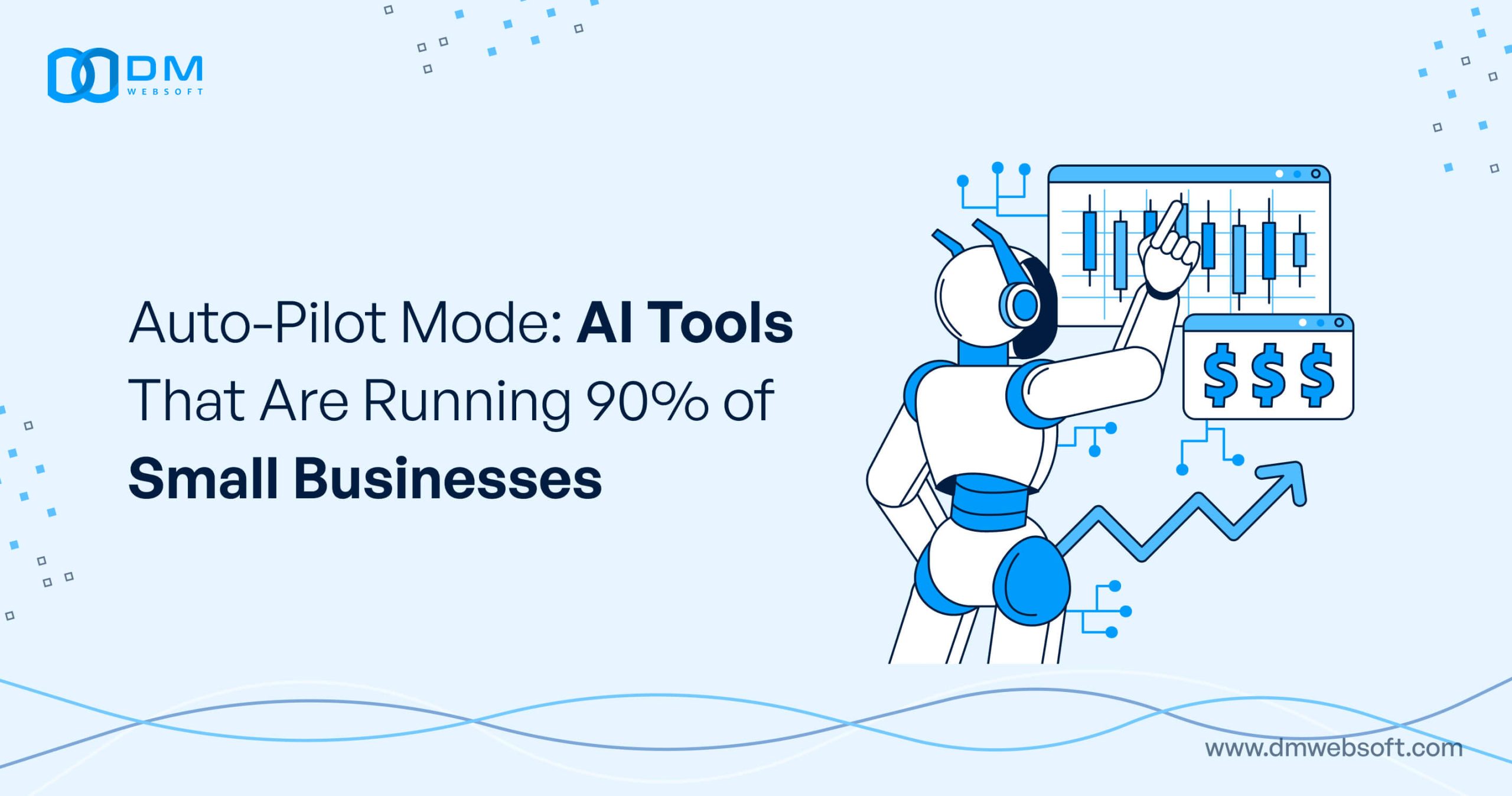 Auto-Pilot-Mode-AI-Tools-That-Are-Running-90%-of-Small-Businesses-DM-WebSoft-LLP