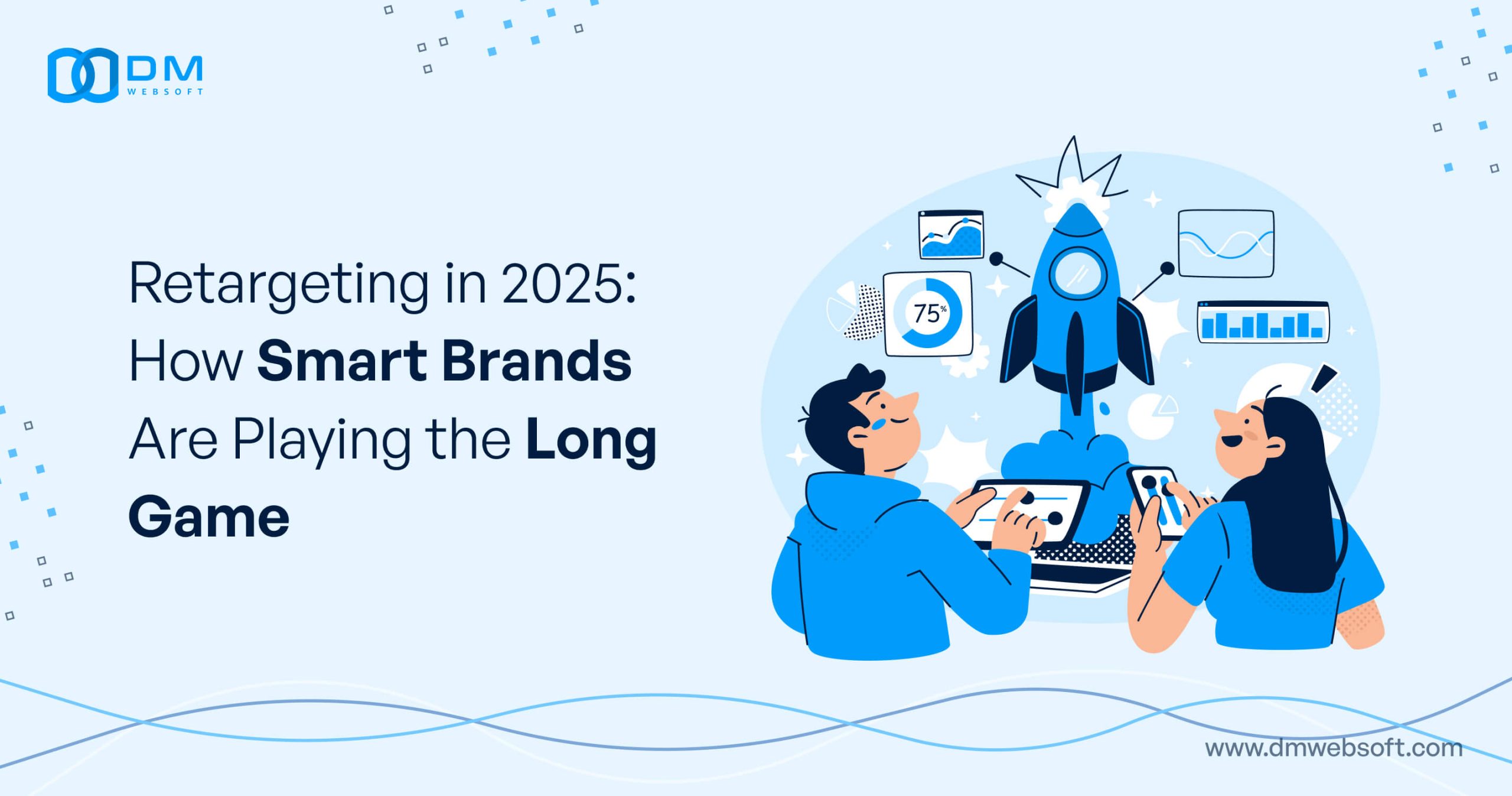Retargeting-in-2025-How-Smart-Brands-Are-Playing-the-Long-Game-DM-WebSoft-LLP