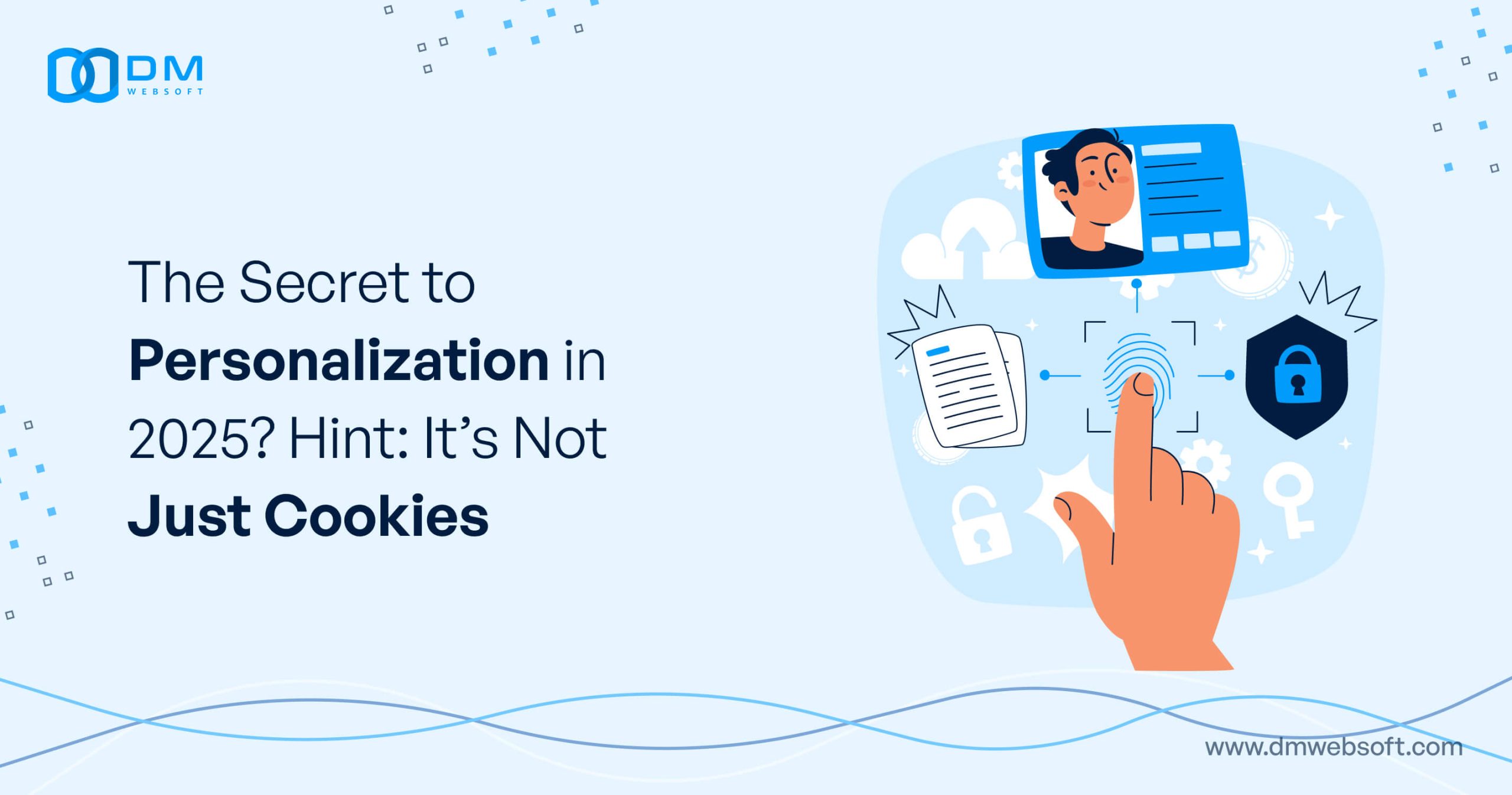 The-Secret-to-Personalization-in-2025-Hint-It’s-Not-Just-Cookies-DM-WebSoft-LLP