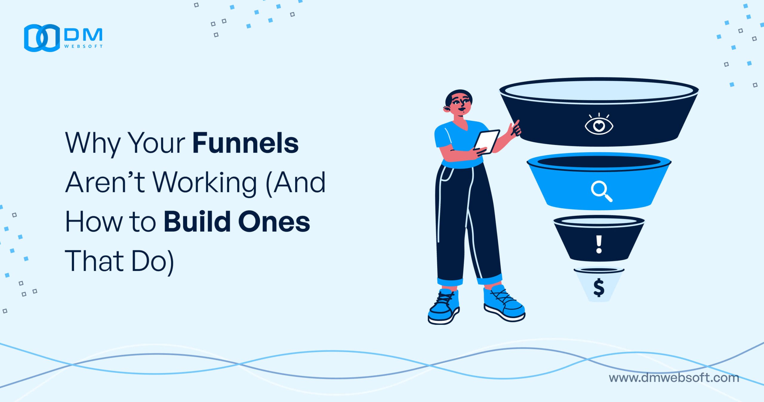 Why-Your-Funnels-Aren’t-Working-(And-How-to-Build-Ones-That-Do)-DM-WebSoft-LLP