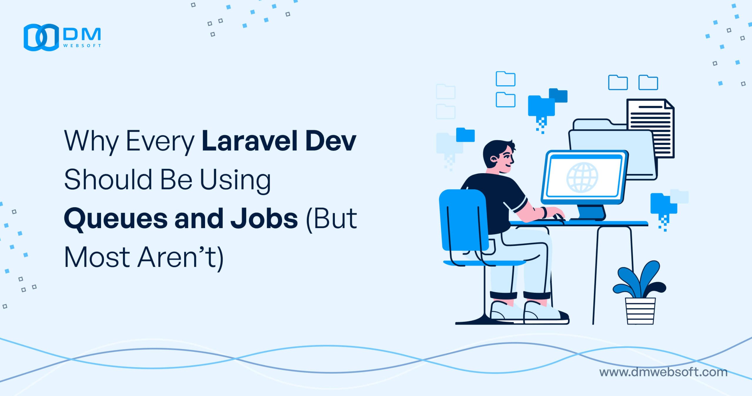 Why-Every-Laravel-Dev-Should-Be-Using-Queues-and-Jobs-(But-Most-Aren’t)-Dm-WebSoft-LLP